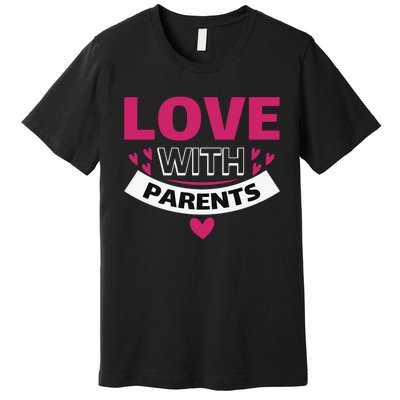 Love With Parents Premium T-Shirt