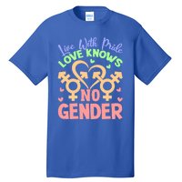 Live With Pride Love Knows No Gender Lgbt Meaningful Gift Tall T-Shirt