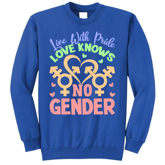 Live With Pride Love Knows No Gender Lgbt Meaningful Gift Tall Sweatshirt