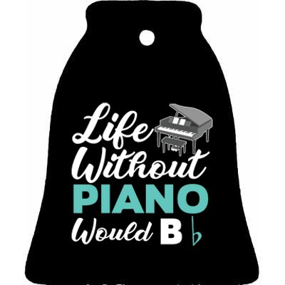 Life Without Piano Would B Flat Funny Piano Ceramic Bell Ornament