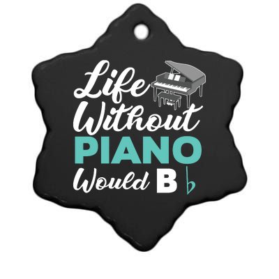 Life Without Piano Would B Flat Funny Piano Ceramic Star Ornament