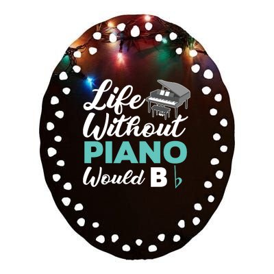 Life Without Piano Would B Flat Funny Piano Ceramic Oval Ornament