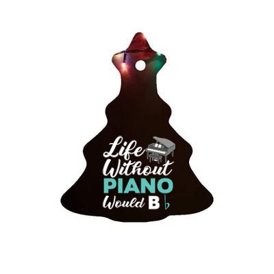 Life Without Piano Would B Flat Funny Piano Ceramic Tree Ornament