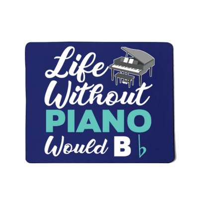 Life Without Piano Would B Flat Funny Piano Mousepad