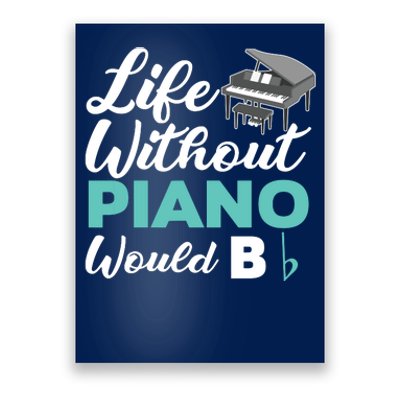 Life Without Piano Would B Flat Funny Piano Poster