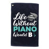 Life Without Piano Would B Flat Funny Piano Platinum Collection Golf Towel