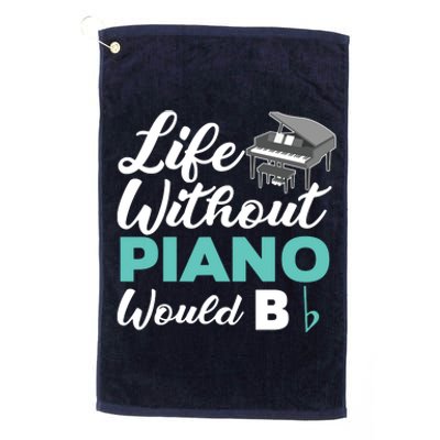 Life Without Piano Would B Flat Funny Piano Platinum Collection Golf Towel