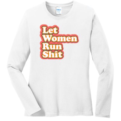 Let Women Run Shit Ladies Long Sleeve Shirt