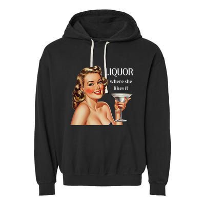 Liquor Where She Likes It Funny Drinking Alcohol Lover Garment-Dyed Fleece Hoodie