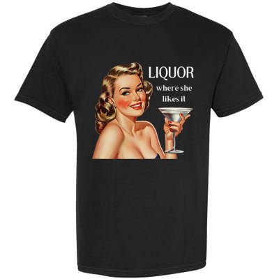 Liquor Where She Likes It Funny Drinking Alcohol Lover Garment-Dyed Heavyweight T-Shirt