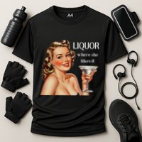 Liquor Where She Likes It Funny Drinking Alcohol Lover Performance Shirt