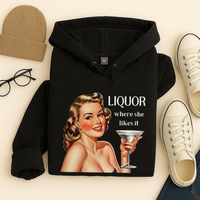 Liquor Where She Likes It Funny Drinking Alcohol Lover Hoodie