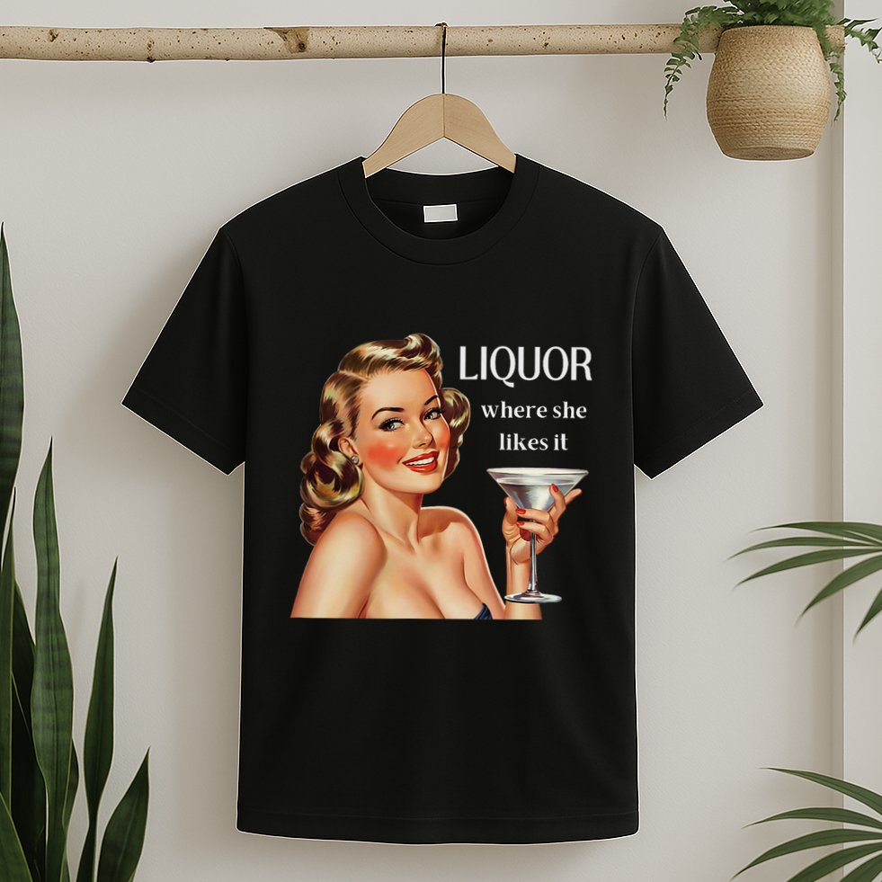 Liquor Where She Likes It Funny Drinking Alcohol Lover T-Shirt