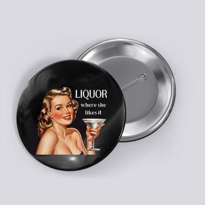 Liquor Where She Likes It Funny Drinking Alcohol Lover Button