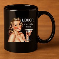 Liquor Where She Likes It Funny Drinking Alcohol Lover 11oz C Handle Ceramic Mug