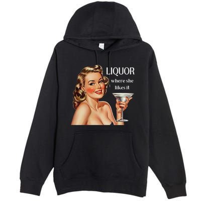 Liquor Where She Likes It Funny Drinking Alcohol Lover Premium Pullover Hoodie