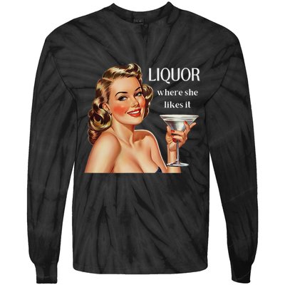 Liquor Where She Likes It Funny Drinking Alcohol Lover Tie-Dye Long Sleeve Shirt