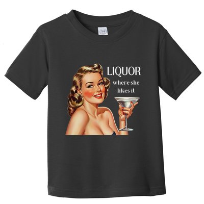 Liquor Where She Likes It Funny Drinking Alcohol Lover Toddler T-Shirt