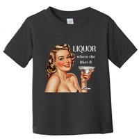 Liquor Where She Likes It Funny Drinking Alcohol Lover Toddler T-Shirt