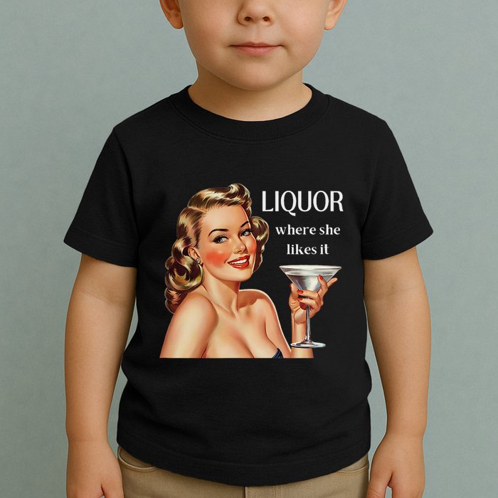 Liquor Where She Likes It Funny Drinking Alcohol Lover Toddler T-Shirt