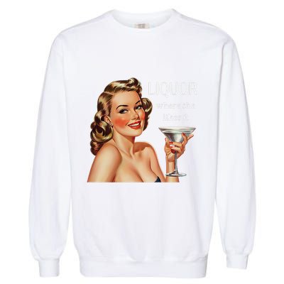 Liquor Where She Likes It Funny Drinking Alcohol Lover Garment-Dyed Sweatshirt