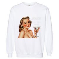 Liquor Where She Likes It Funny Drinking Alcohol Lover Garment-Dyed Sweatshirt