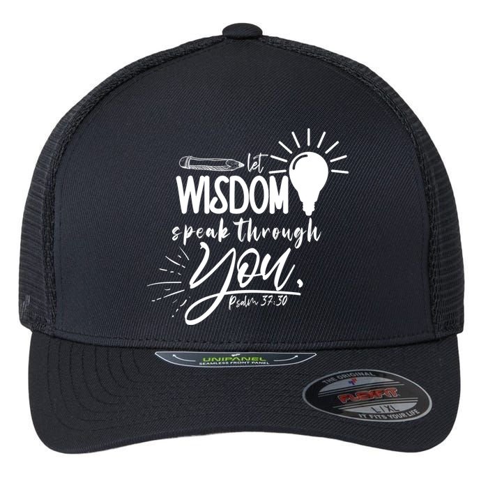 Let Wisdom Speak Through You Psalm 37:30 Flexfit Unipanel Trucker Cap