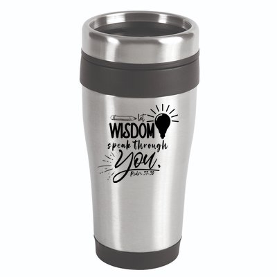 Let Wisdom Speak Through You Psalm 37:30 16oz Travel Tumbler