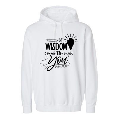 Let Wisdom Speak Through You Psalm 37:30 Garment-Dyed Fleece Hoodie