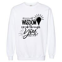 Let Wisdom Speak Through You Psalm 37:30 Garment-Dyed Sweatshirt