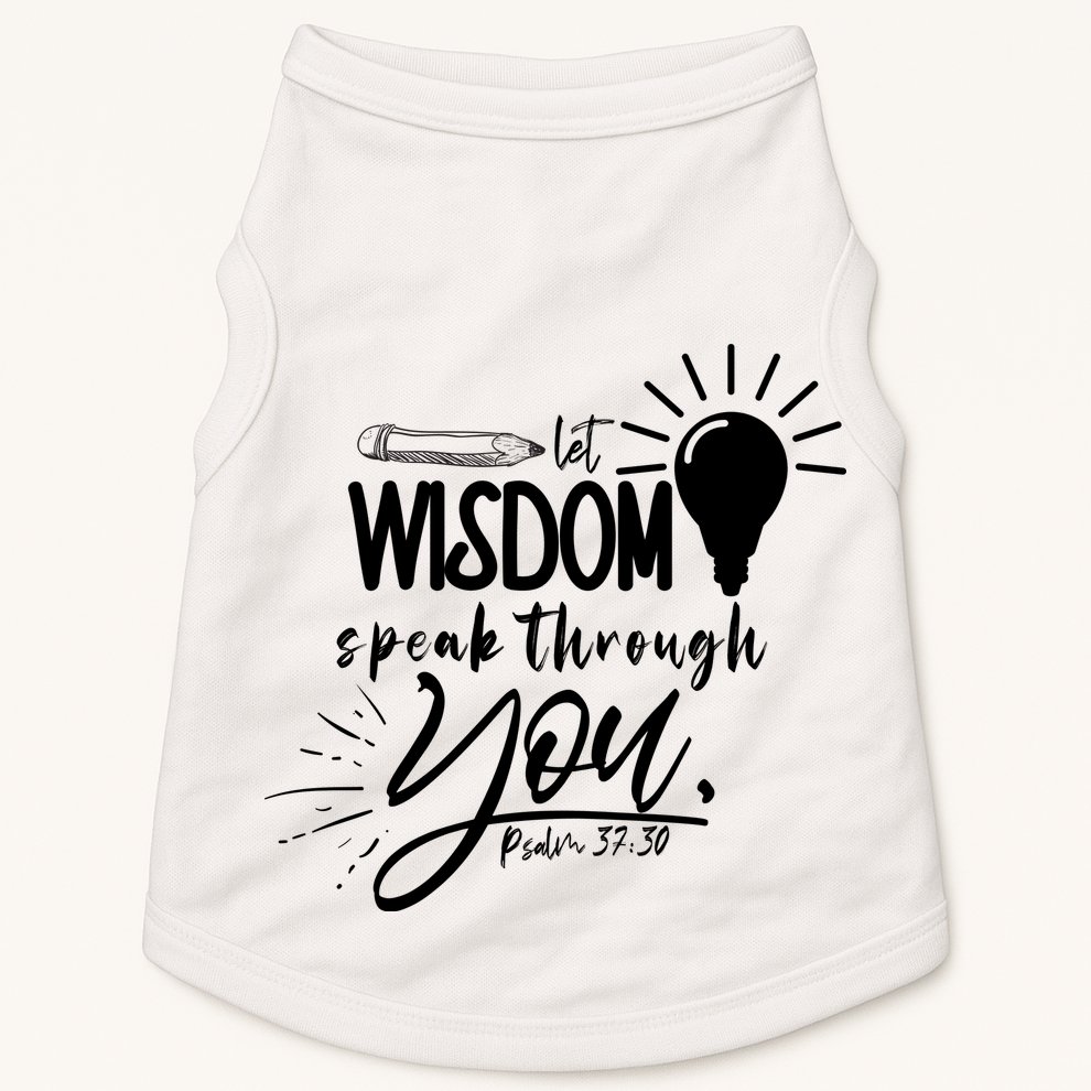 Let Wisdom Speak Through You Psalm 37:30 Doggie Tank