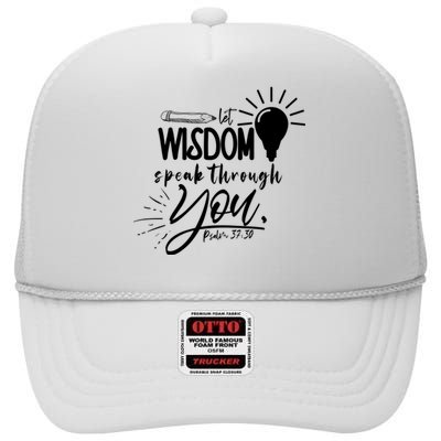 Let Wisdom Speak Through You Psalm 37:30 High Crown Mesh Back Trucker Hat