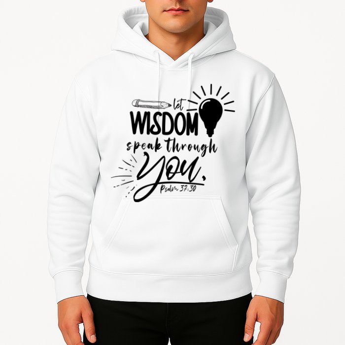 Let Wisdom Speak Through You Psalm 37:30 Hoodie