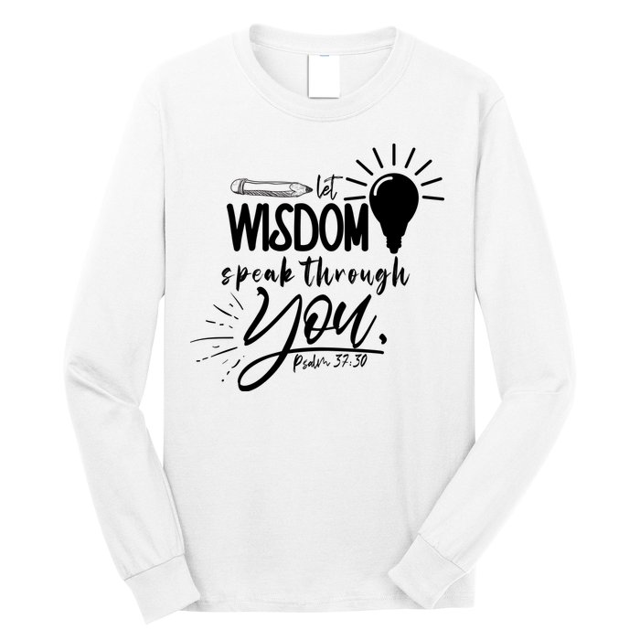 Let Wisdom Speak Through You Psalm 37:30 Long Sleeve Shirt