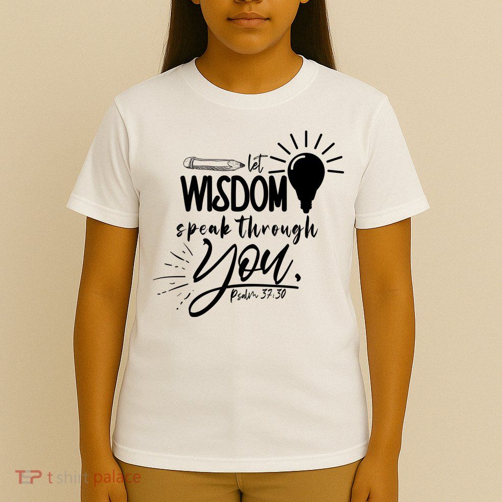 Let Wisdom Speak Through You Psalm 37:30 T-Shirt
