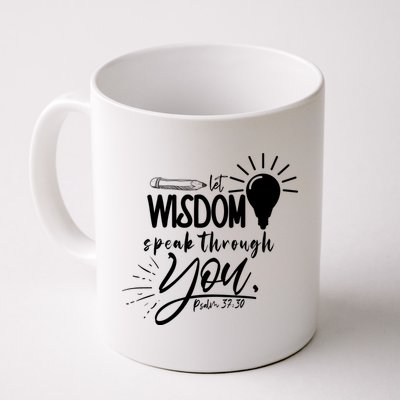 Let Wisdom Speak Through You Psalm 37:30 Mug