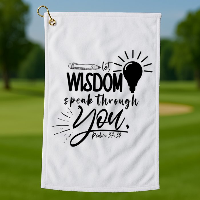 Let Wisdom Speak Through You Psalm 37:30 Golf Towel