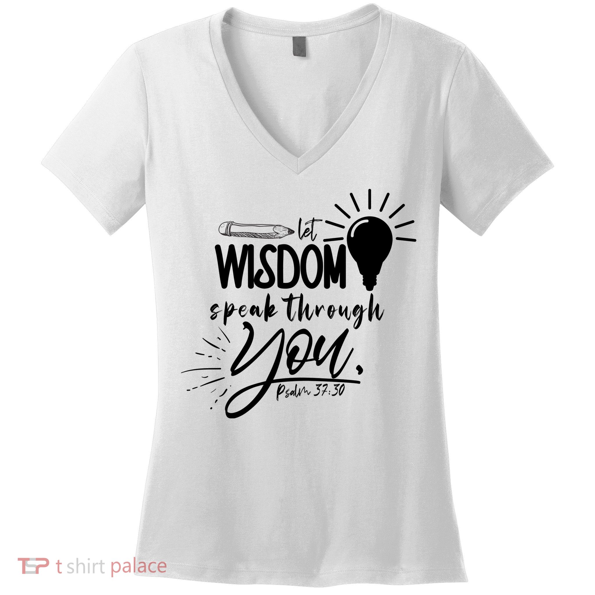 Let Wisdom Speak Through You Psalm 37:30 Women's V-Neck T-Shirt