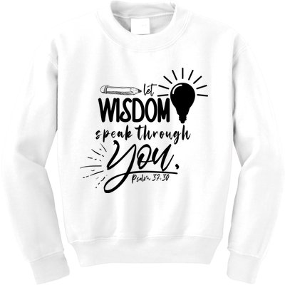 Let Wisdom Speak Through You Psalm 37:30 Kids Sweatshirt