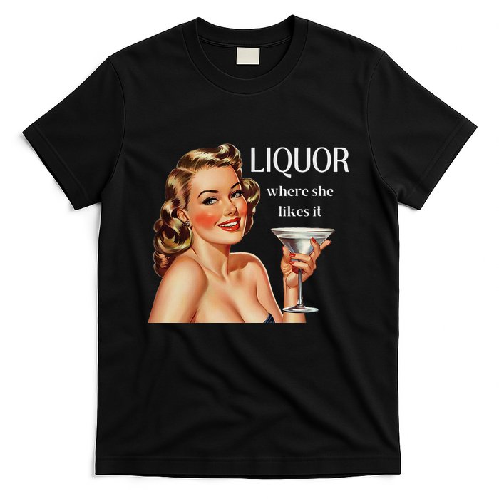 Liquor Where She Likes It Drinking Alcohol Lover T-Shirt
