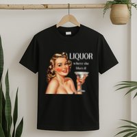 Liquor Where She Likes It Drinking Alcohol Lover T-Shirt