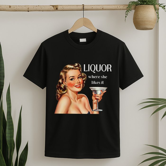 Liquor Where She Likes It Drinking Alcohol Lover T-Shirt