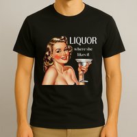 Liquor Where She Likes It Drinking Alcohol Lover T-Shirt