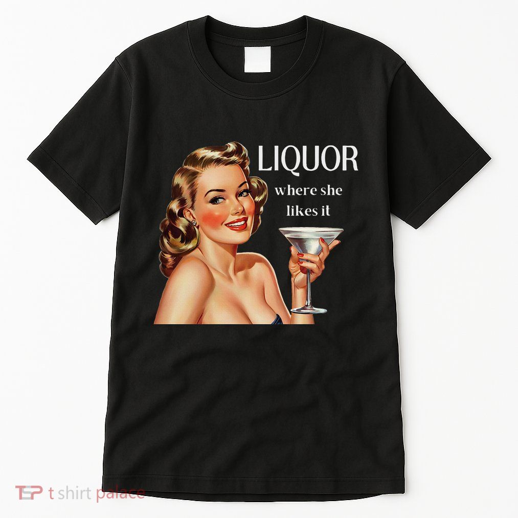 Liquor Where She Likes It Drinking Alcohol Lover Tall T-Shirt