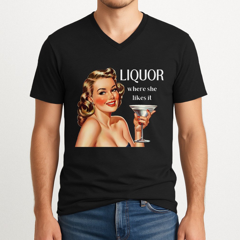 Liquor Where She Likes It Drinking Alcohol Lover V-Neck T-Shirt