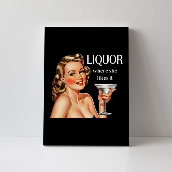 Liquor Where She Likes It Drinking Alcohol Lover Canvas