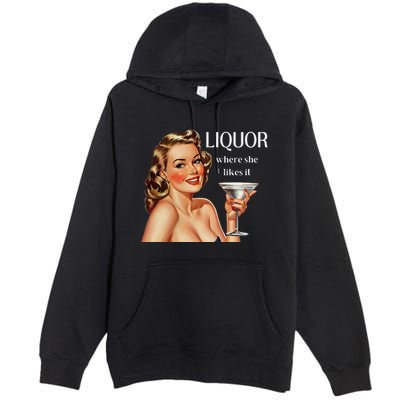 Liquor Where She Likes It Drinking Alcohol Lover Premium Pullover Hoodie