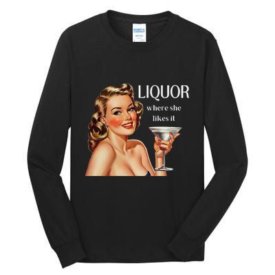 Liquor Where She Likes It Drinking Alcohol Lover Tall Long Sleeve T-Shirt