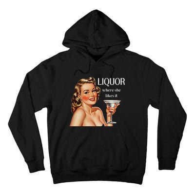 Liquor Where She Likes It Drinking Alcohol Lover Tall Hoodie