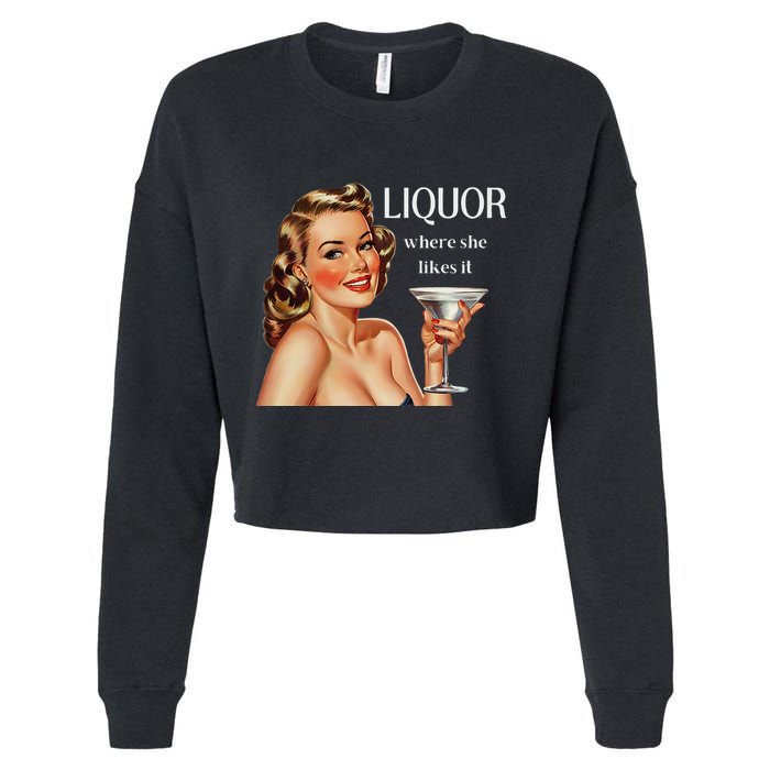 Liquor Where She Likes It Drinking Alcohol Lover Cropped Pullover Crew